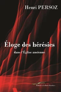 Éloge des hérésies - Henri Persoz